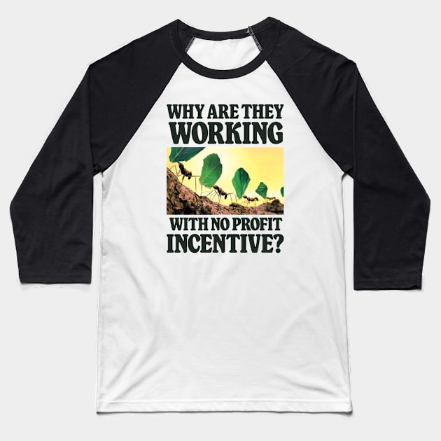 Why Are They Working With No Profit Incentive - Funny Meme Baseball T-Shirt by Football from the Left